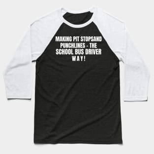 The School Bus Driver way! Baseball T-Shirt